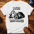 I See Tent People T-Shirt