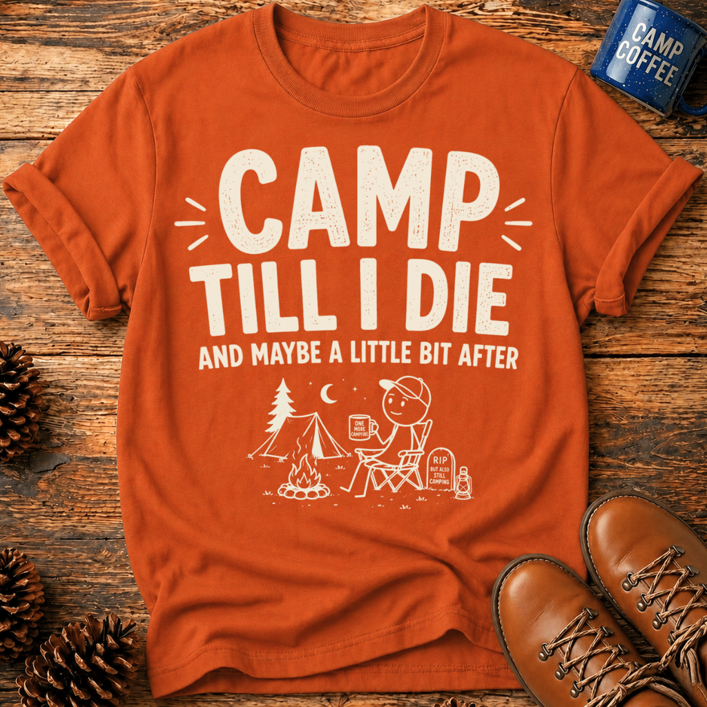 Camp Till I Die T-Shirt