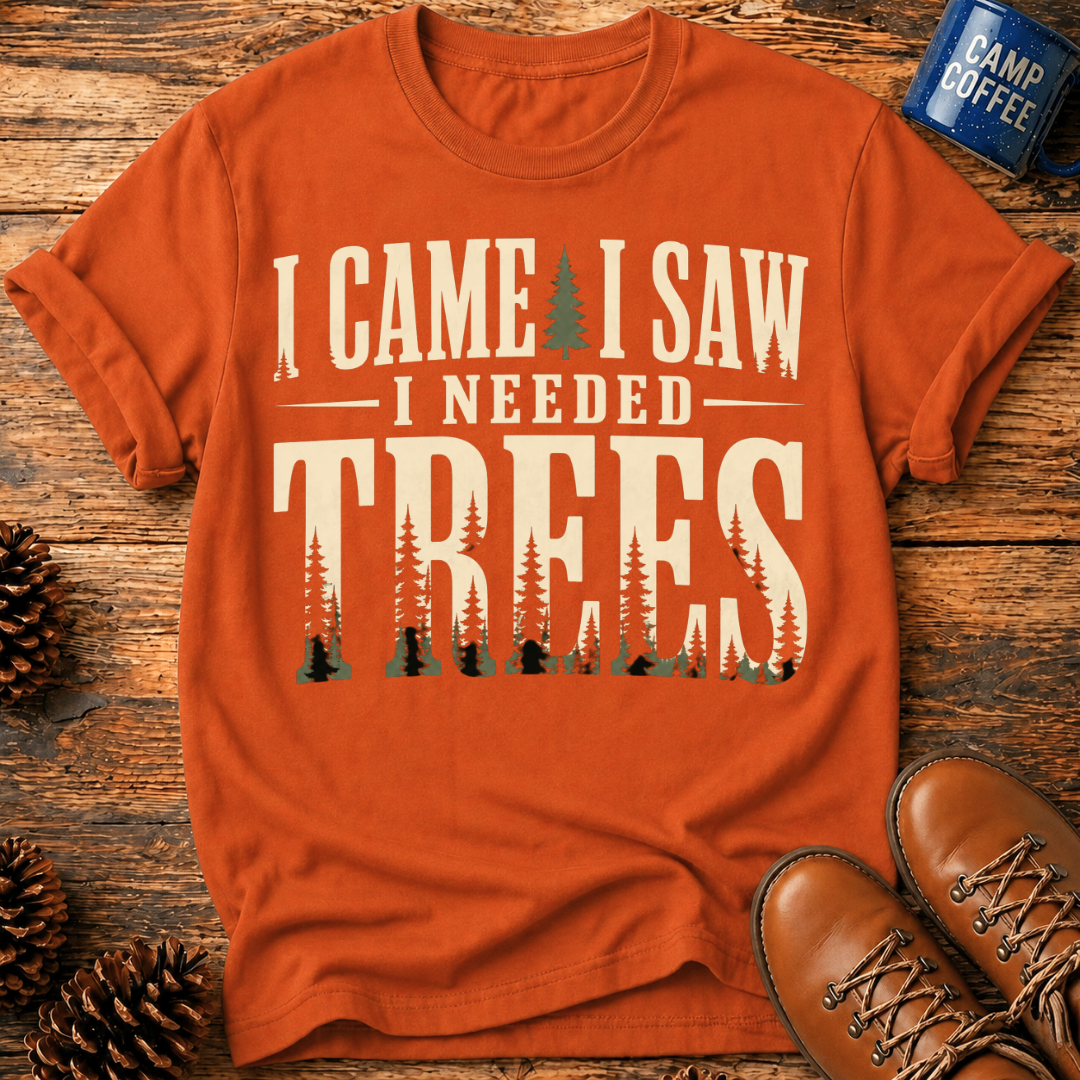 I Needed Trees T-Shirt