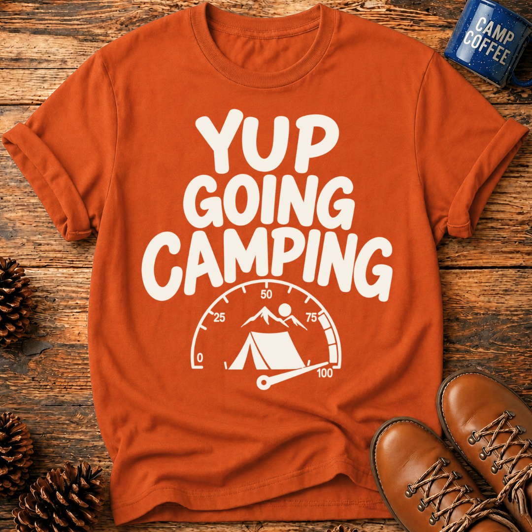 Yup Going Camping T-Shirt