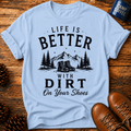 Better With Dirt T-Shirt