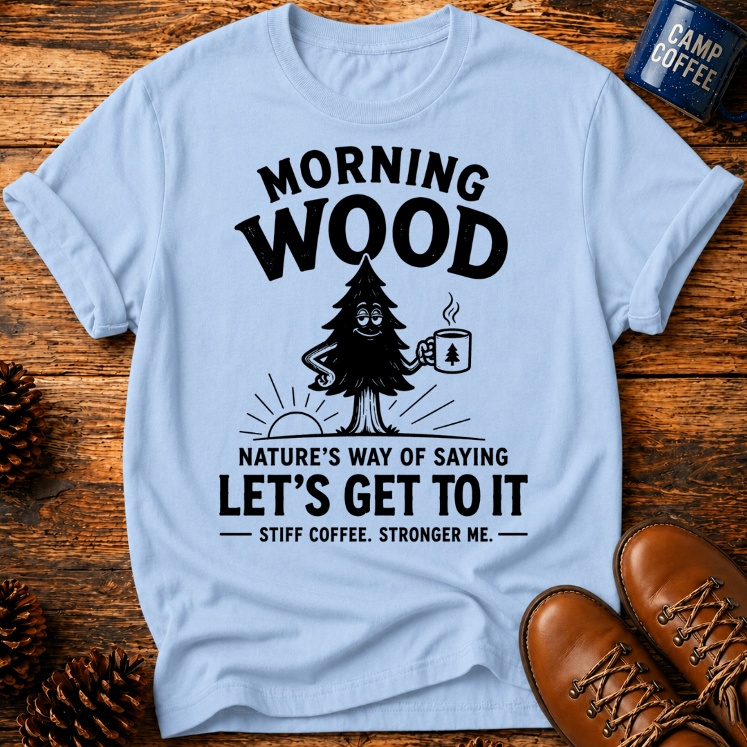Morning Wood T-Shirt