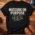 Missing on Purpose T-Shirt