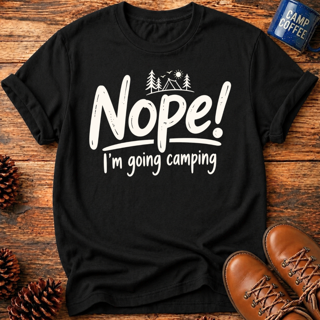 Nope! Camping T-Shirt