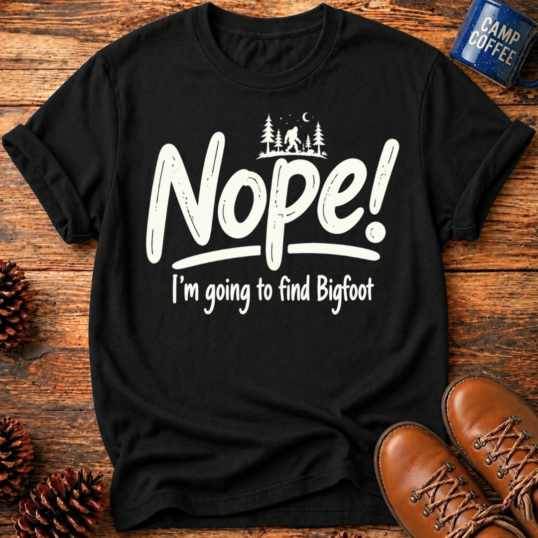 Nope! Bigfoot T-Shirt