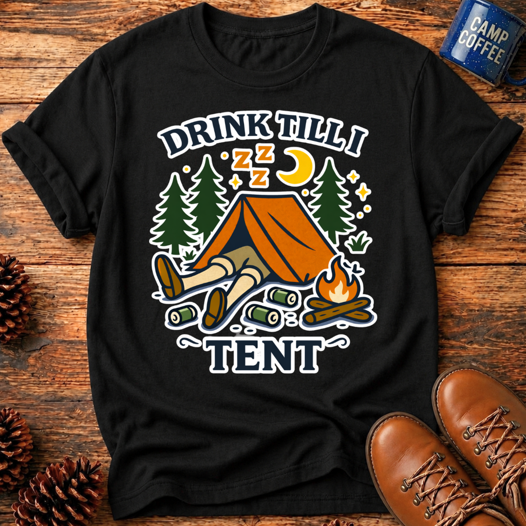 Drink Till I Tent T-Shirt