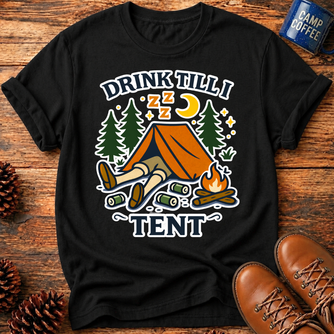 Drink Till I Tent T-Shirt
