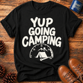 Yup Going Camping T-Shirt