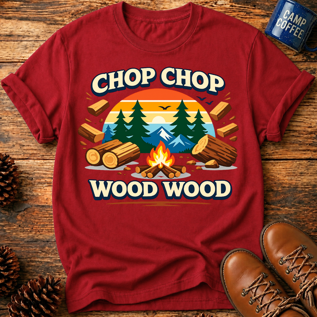 Chop Chop Wood Wood T-Shirt