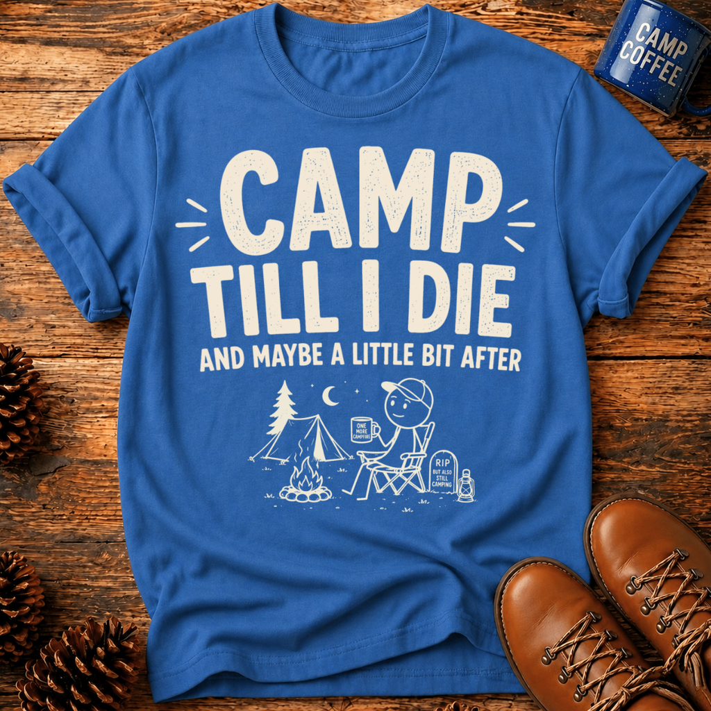 Camp Till I Die T-Shirt