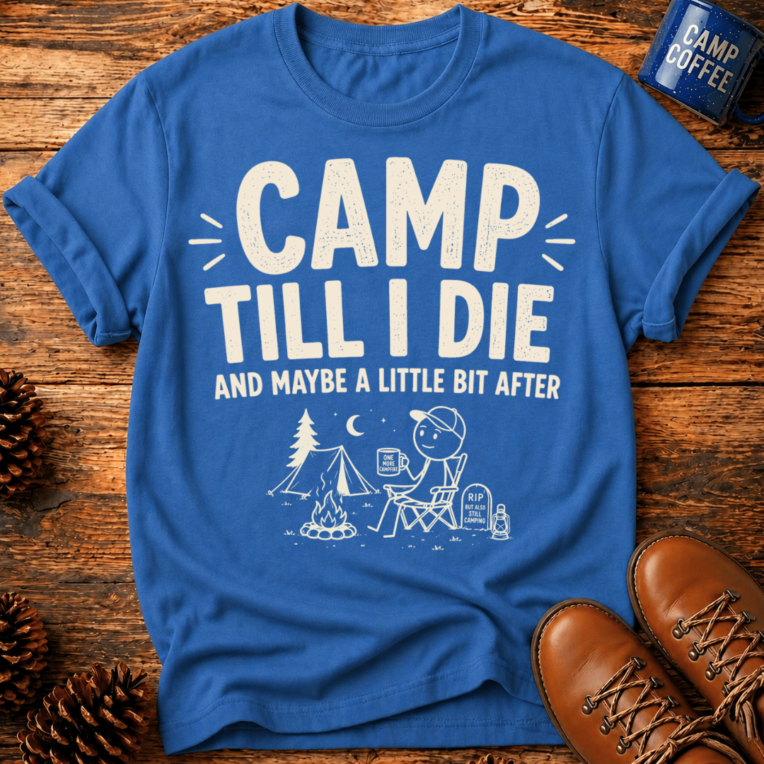 Camp Till I Die T-Shirt