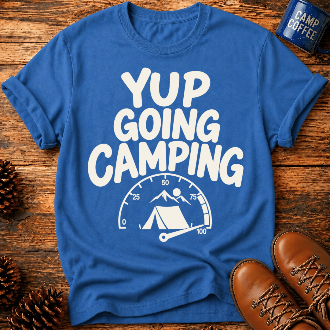 Yup Going Camping T-Shirt
