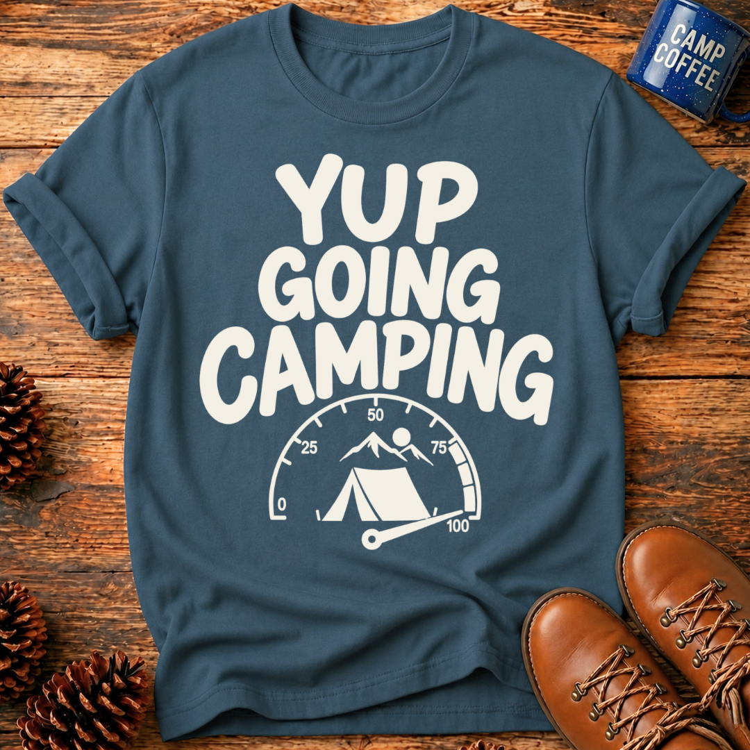 Yup Going Camping T-Shirt