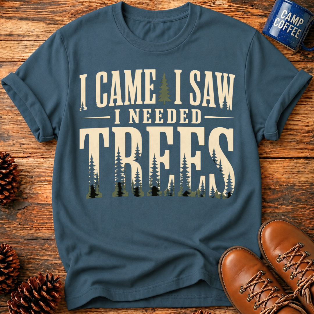 I Needed Trees T-Shirt