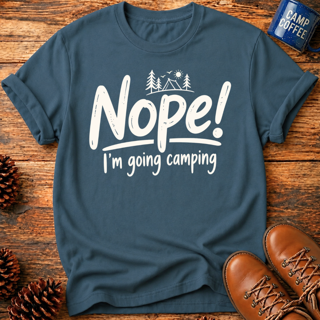 Nope! Camping T-Shirt