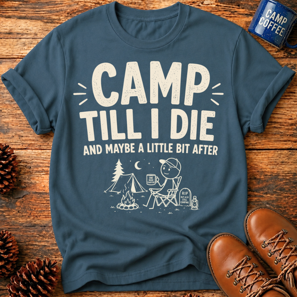 Camp Till I Die T-Shirt