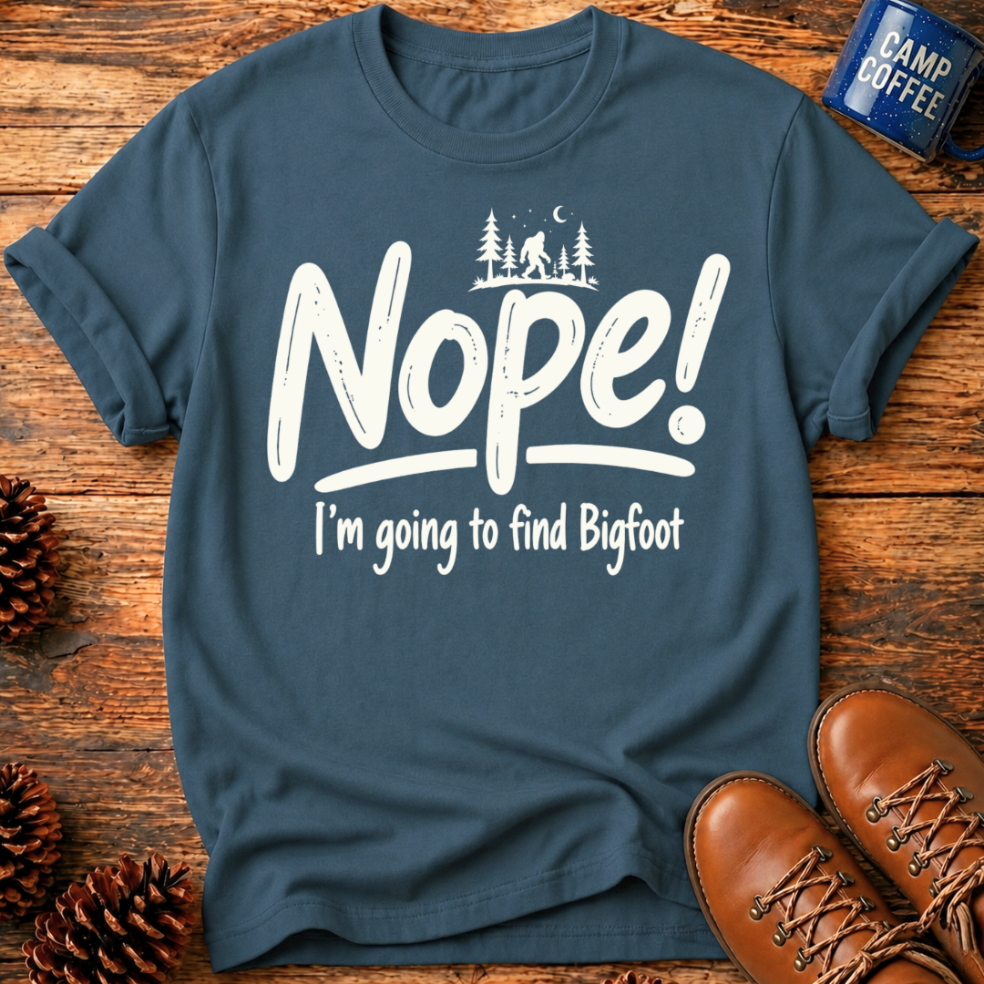 Nope! Bigfoot T-Shirt