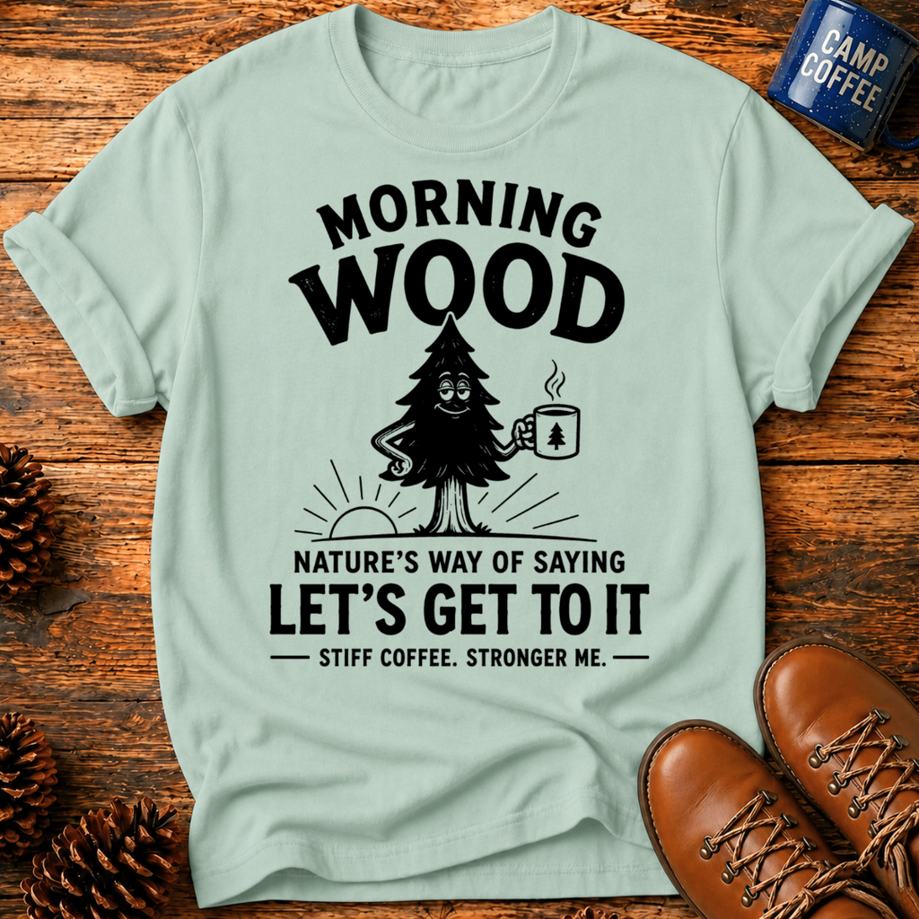 Morning Wood T-Shirt