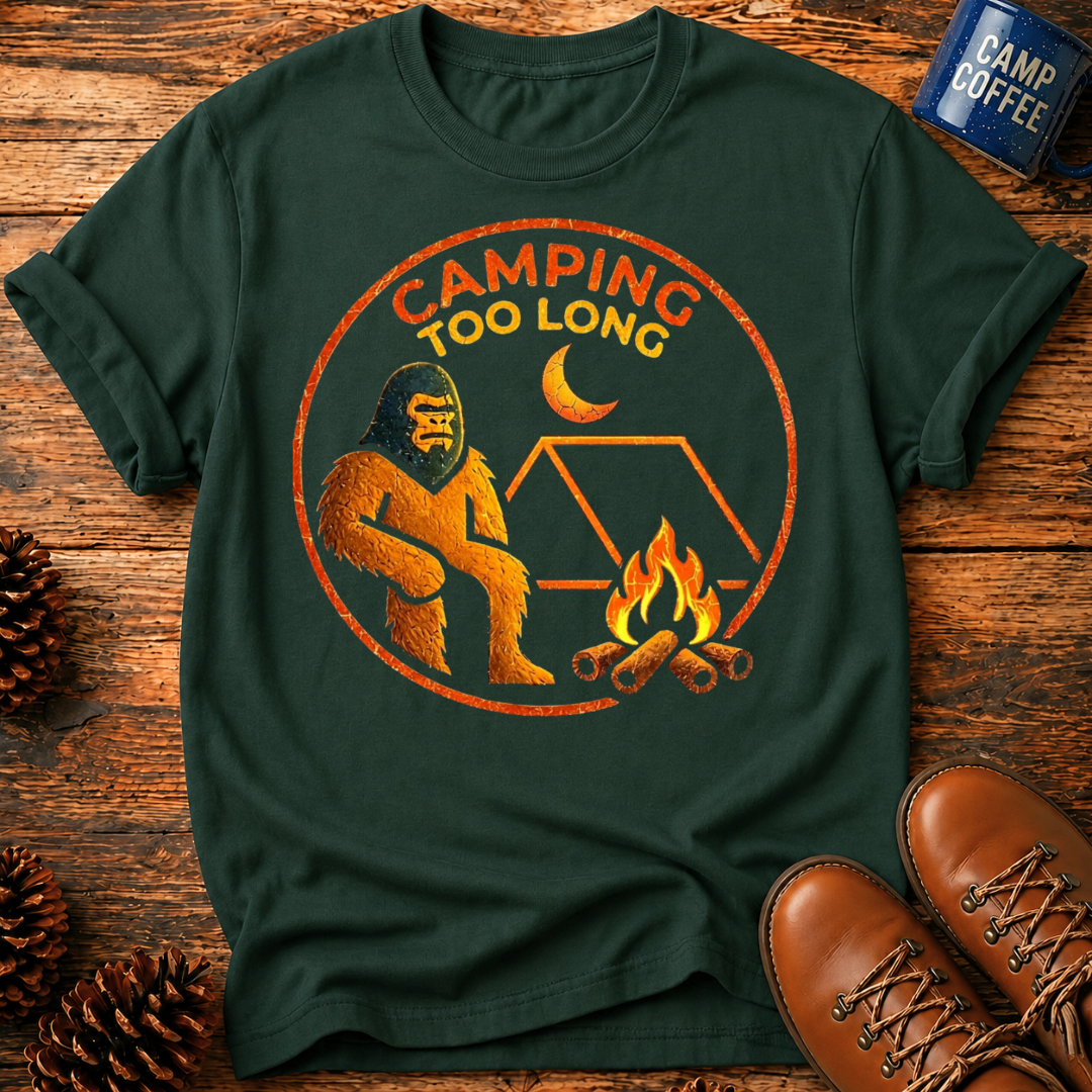 Camping Too Long T-Shirt