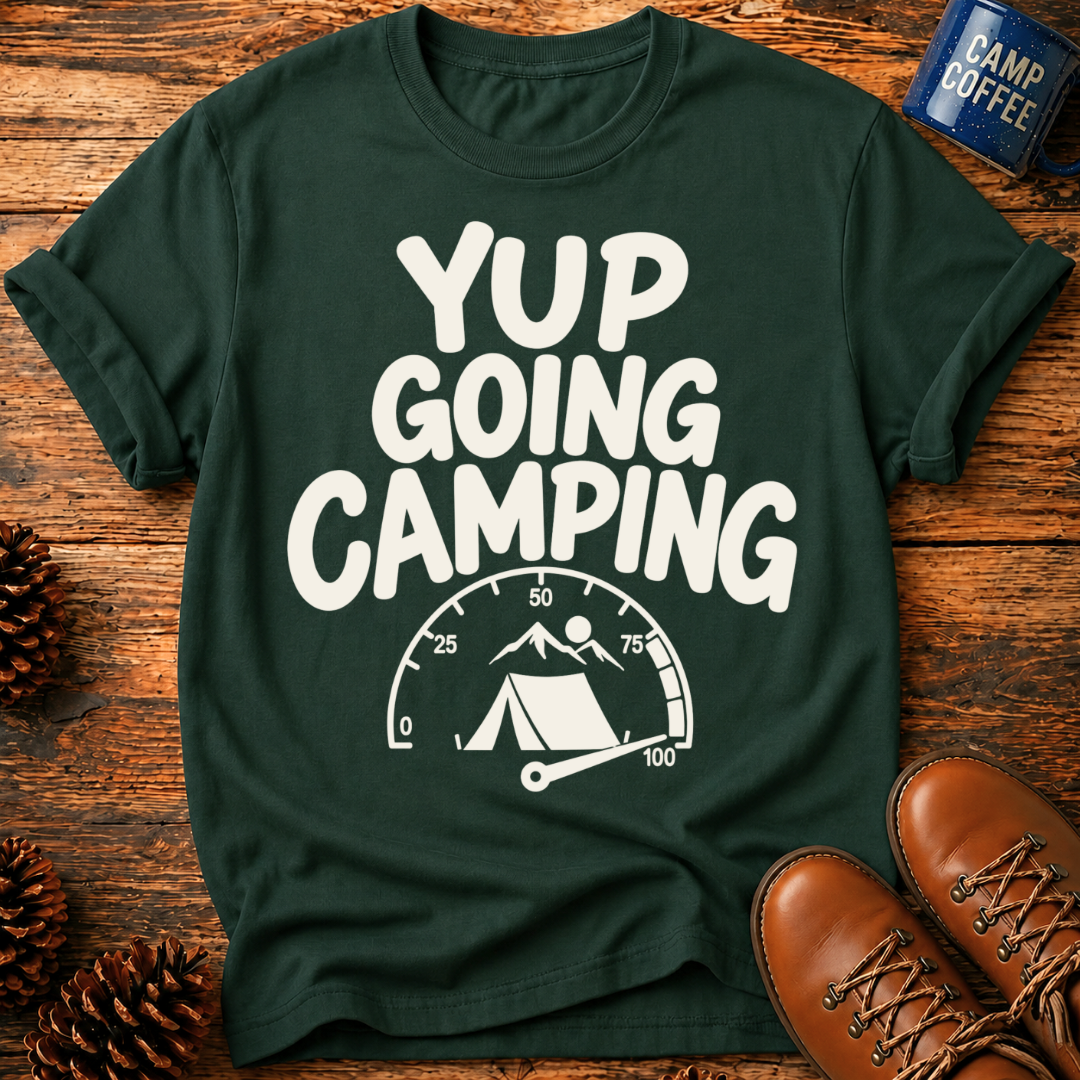Yup Going Camping T-Shirt