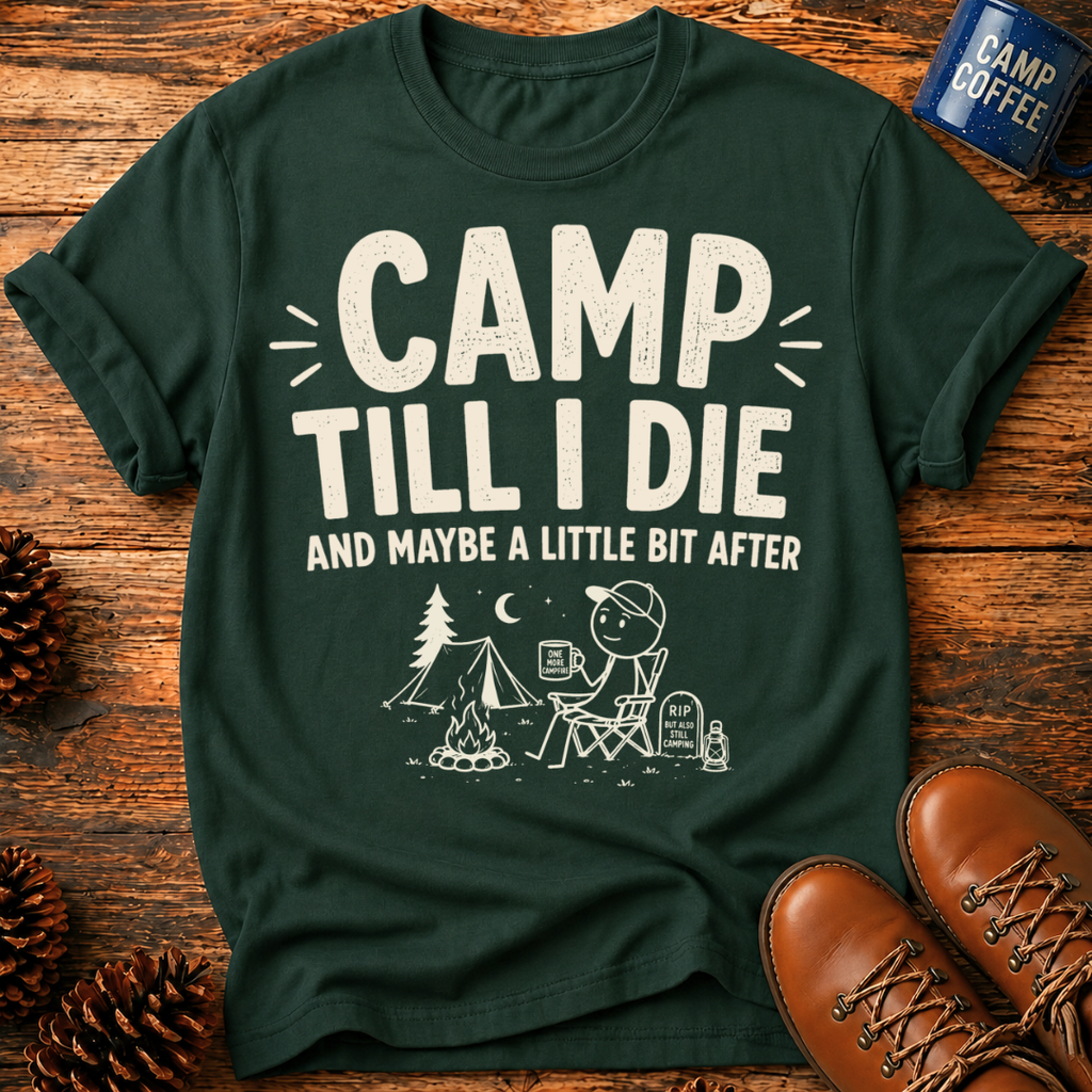 Camp Till I Die T-Shirt