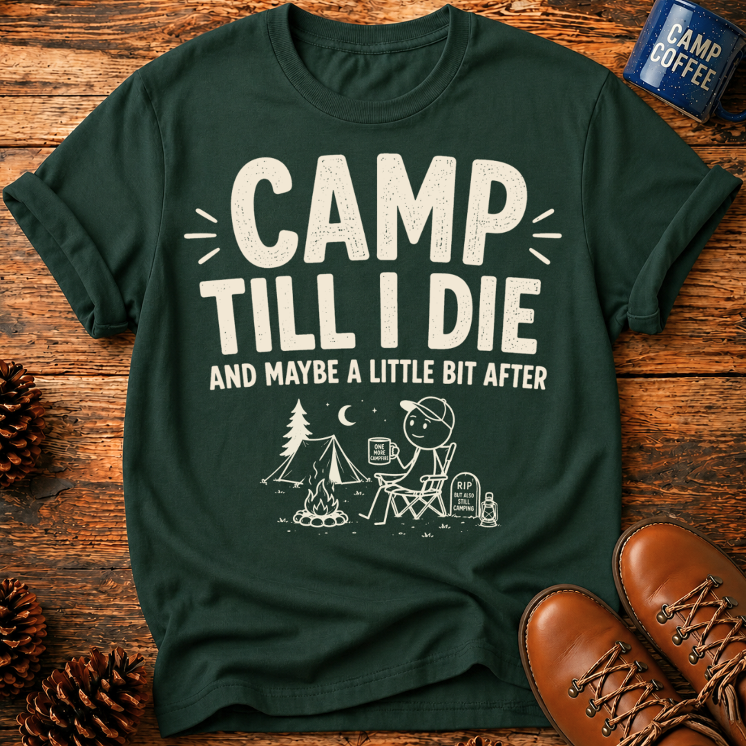 Camp Till I Die T-Shirt