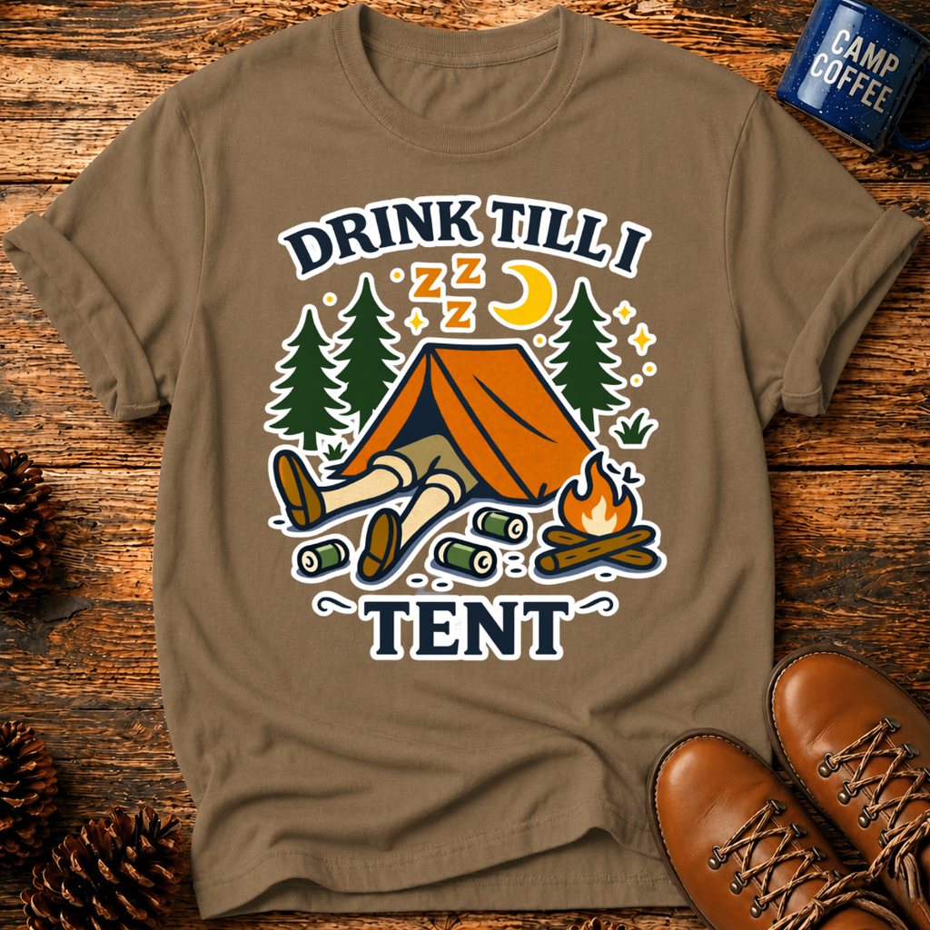 Drink Till I Tent T-Shirt