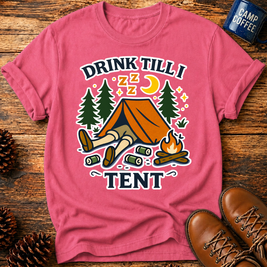 Drink Till I Tent T-Shirt