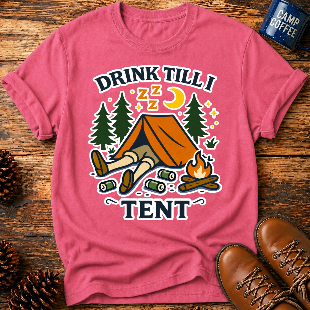 Drink Till I Tent T-Shirt