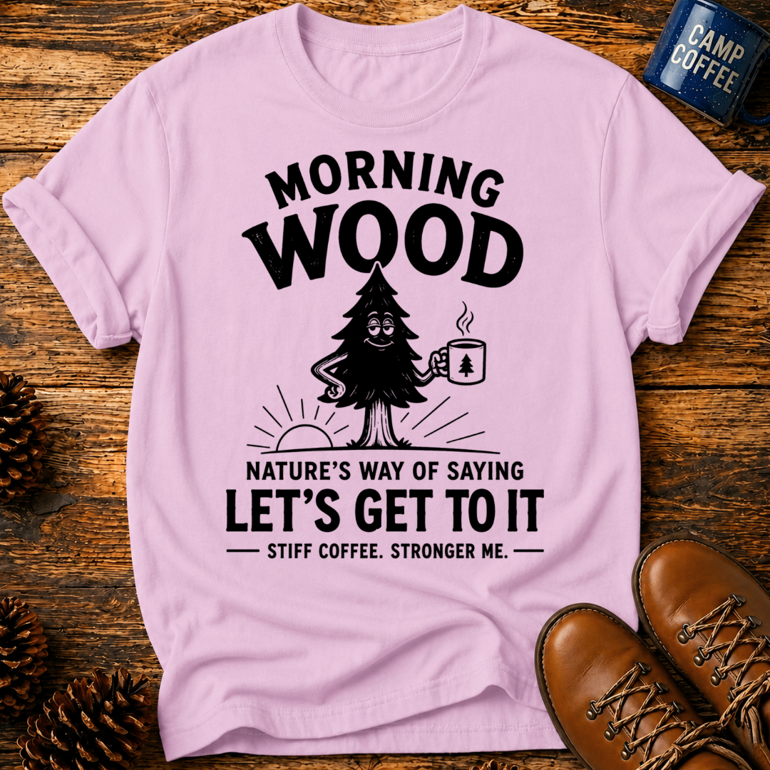 Morning Wood T-Shirt