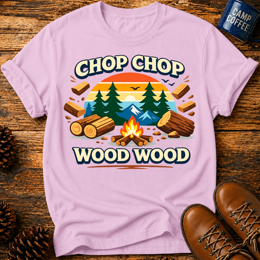 Chop Chop Wood Wood T-Shirt