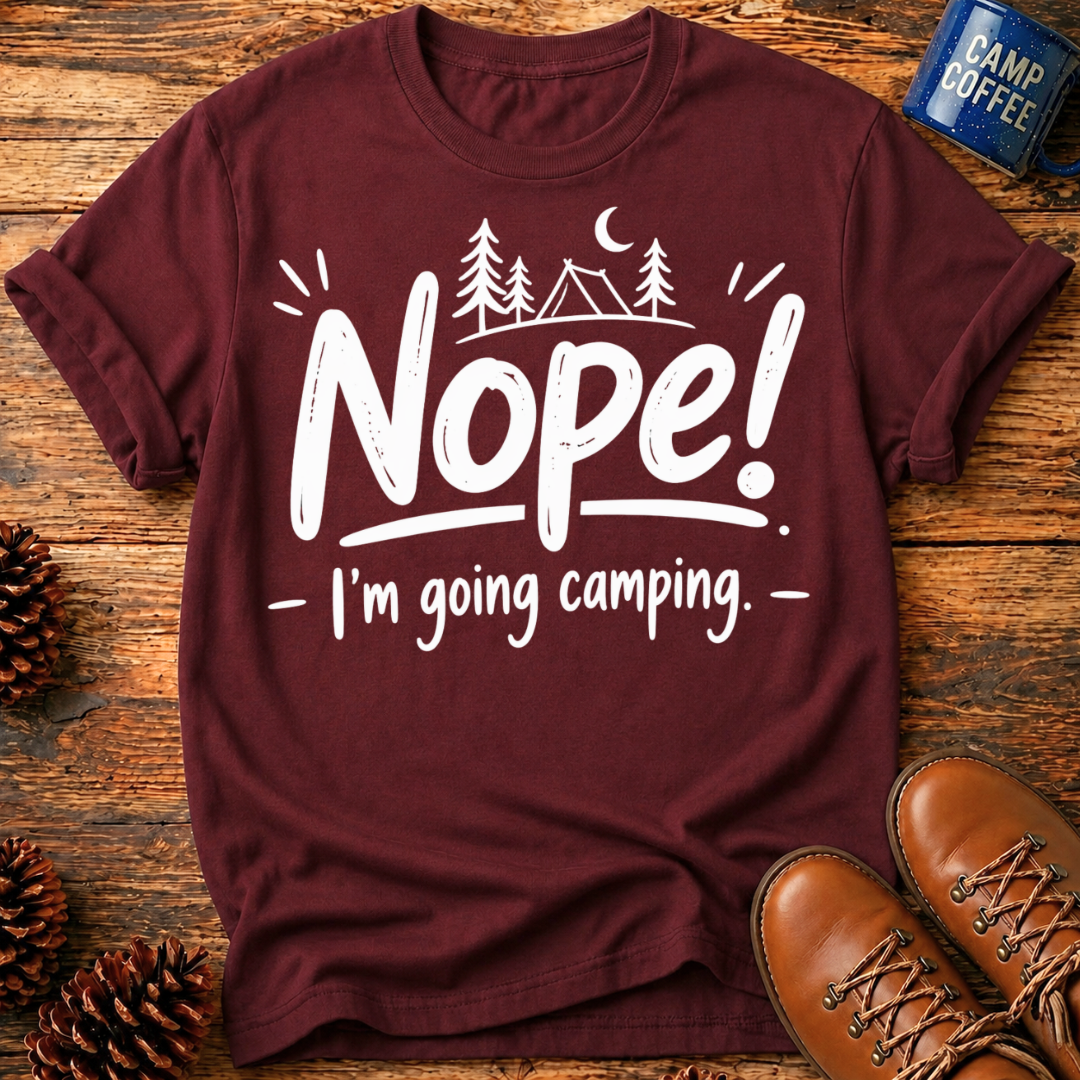 Nope! Camping T-Shirt