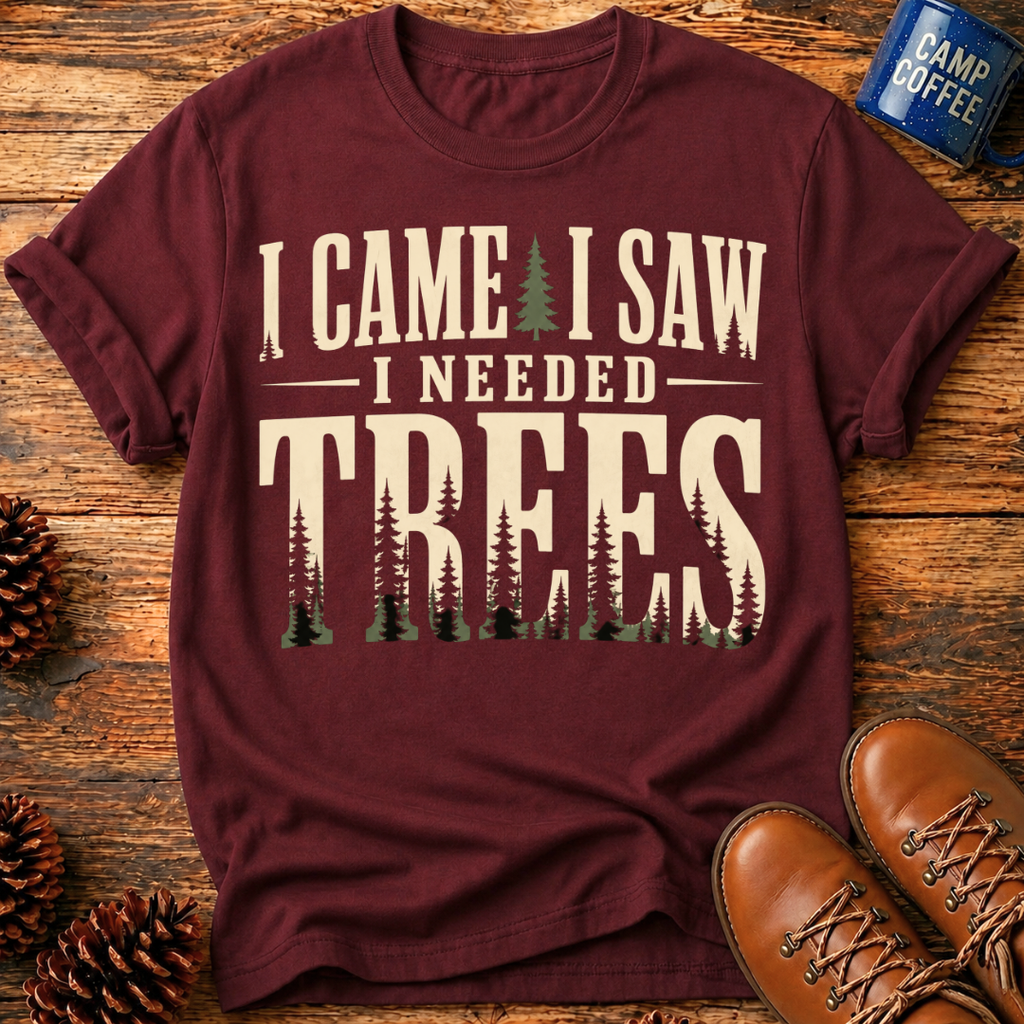 I Needed Trees T-Shirt