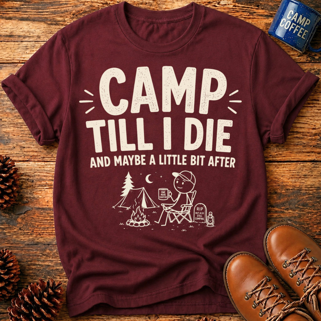 Camp Till I Die T-Shirt