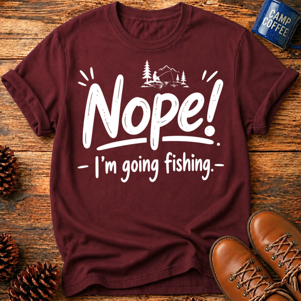 Nope! Fishing T-Shirt