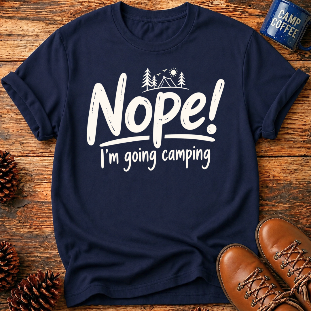 Nope! Camping T-Shirt