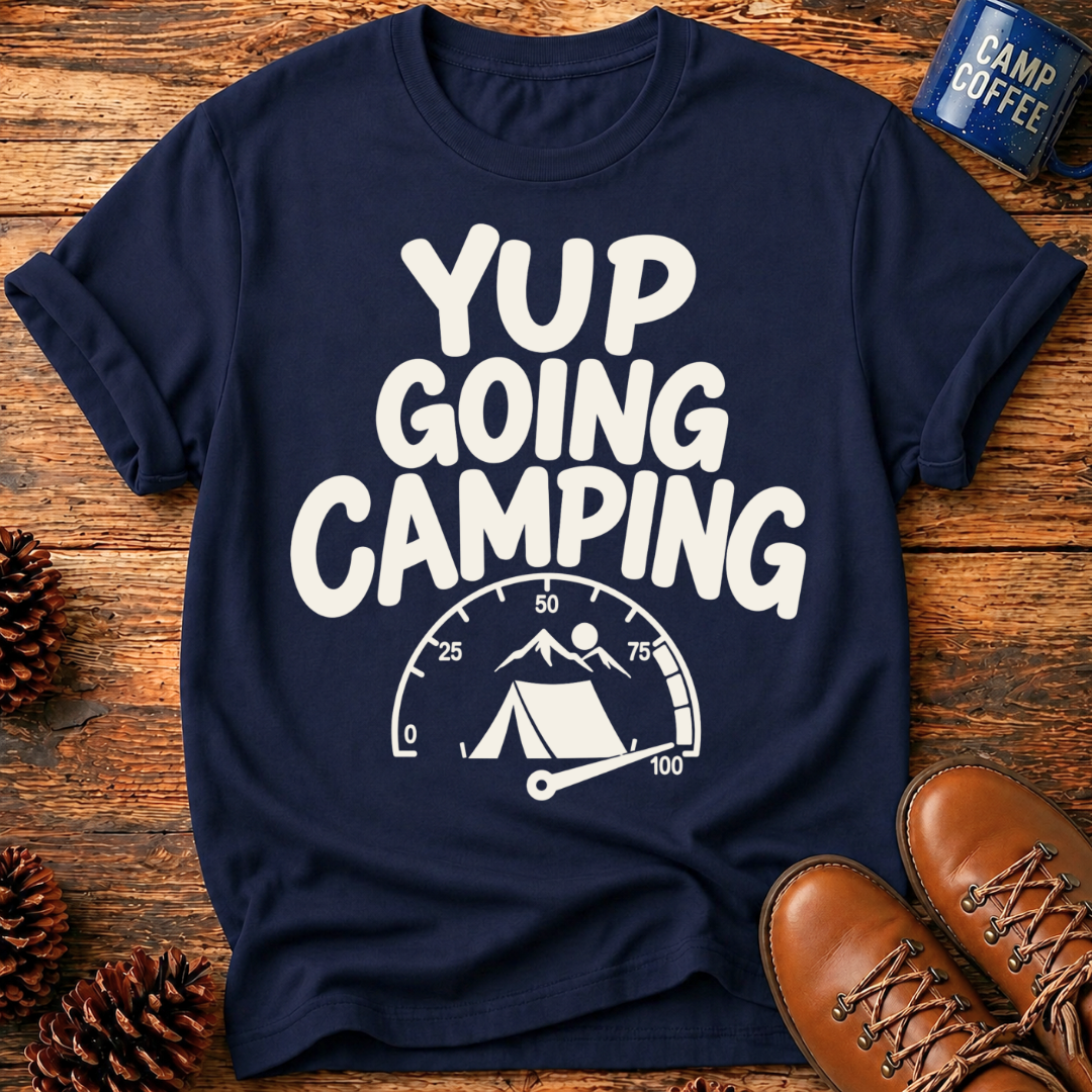 Yup Going Camping T-Shirt