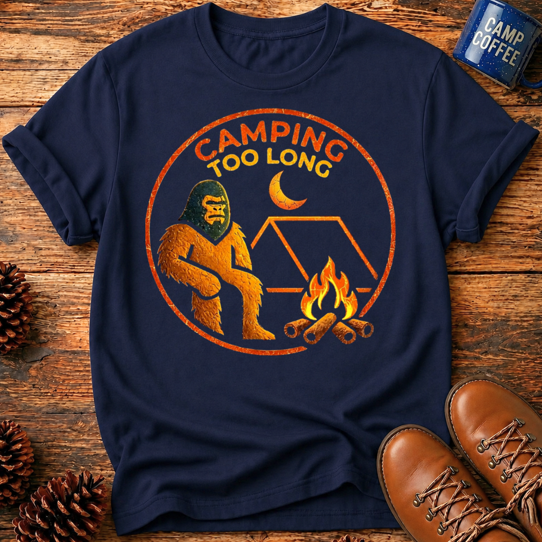 Camping Too Long T-Shirt