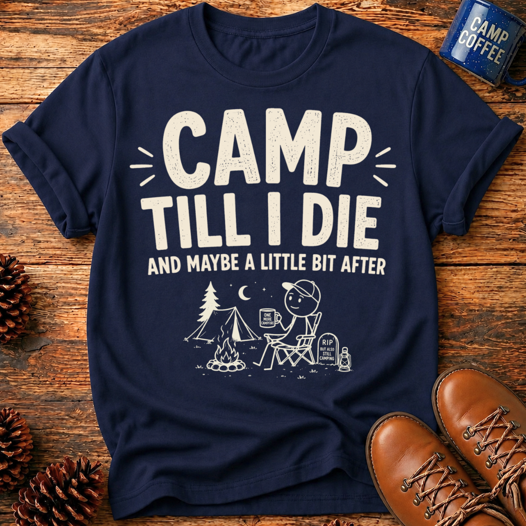 Camp Till I Die T-Shirt