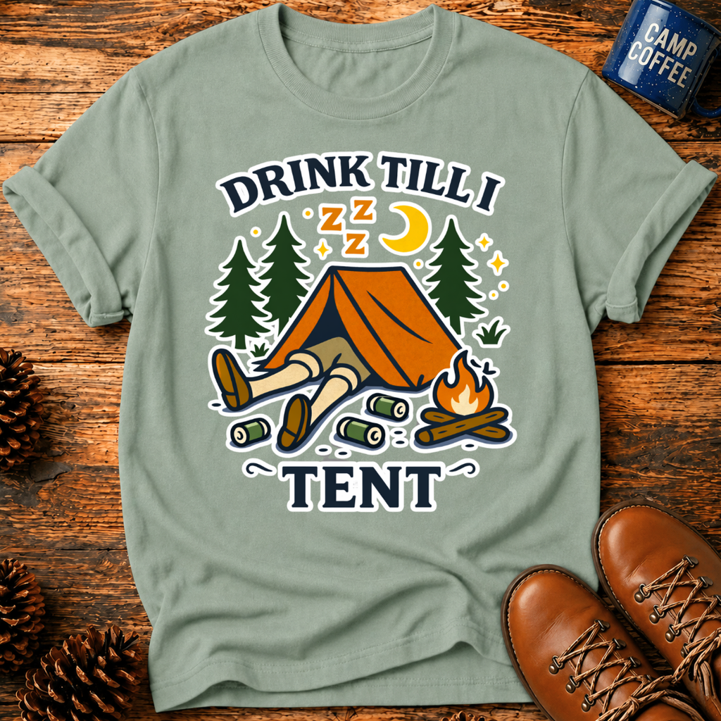 Drink Till I Tent T-Shirt
