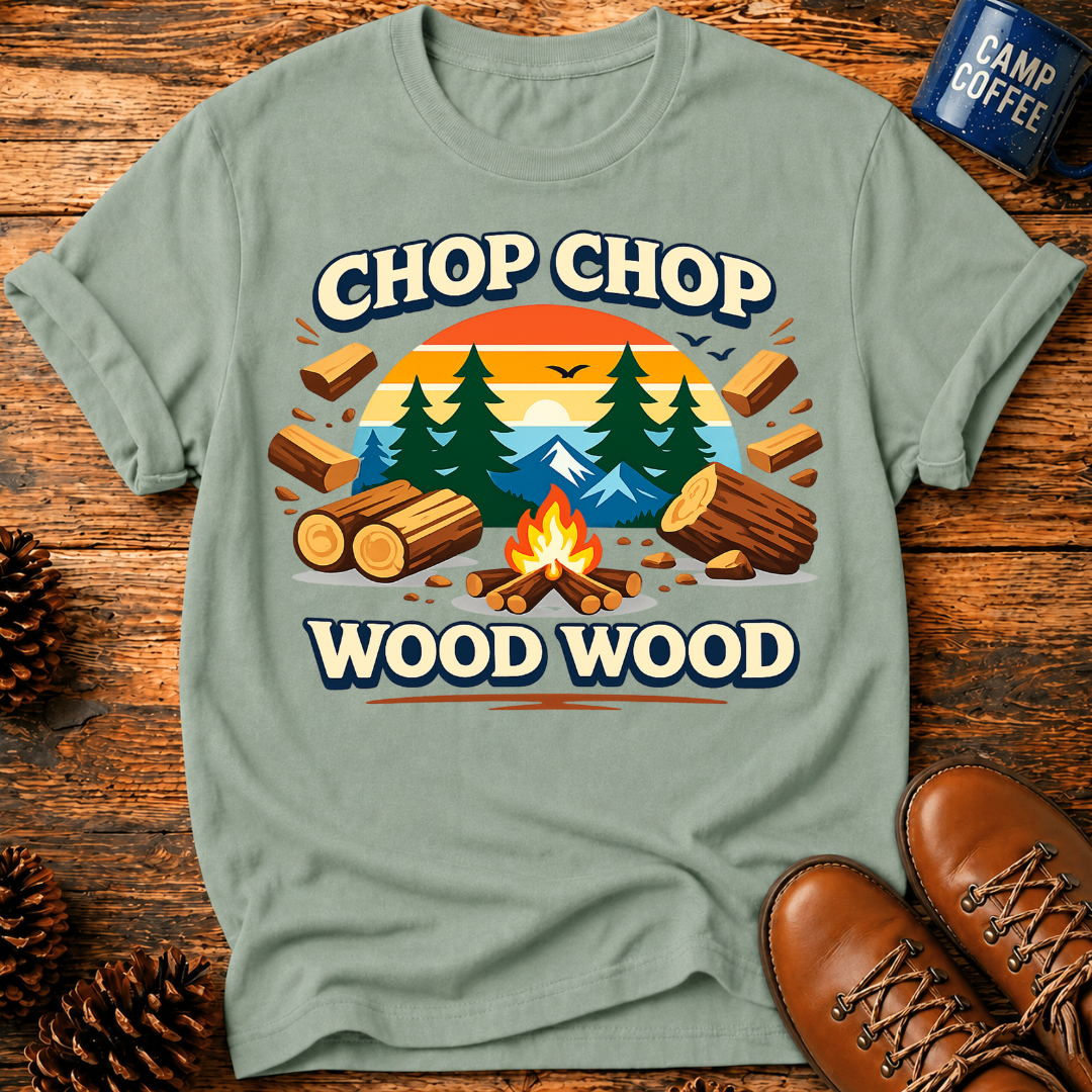 Chop Chop Wood Wood T-Shirt