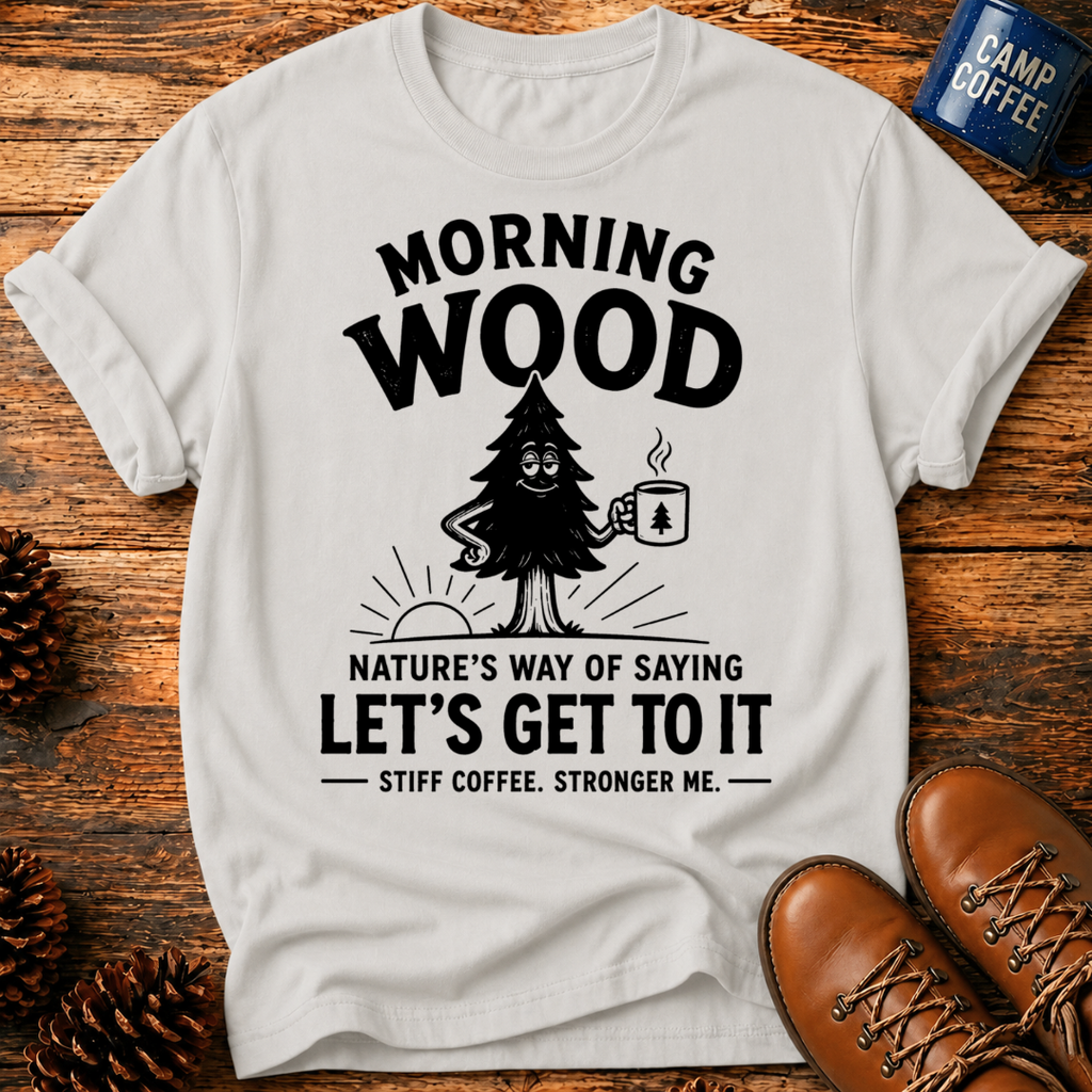 Morning Wood T-Shirt