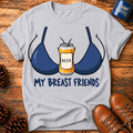My Breast Friends T-Shirt