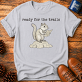 Ready For The Trails T-Shirt