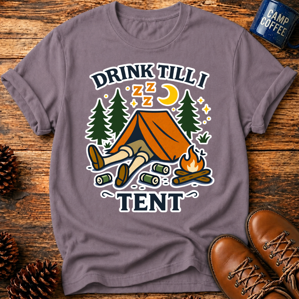Drink Till I Tent T-Shirt