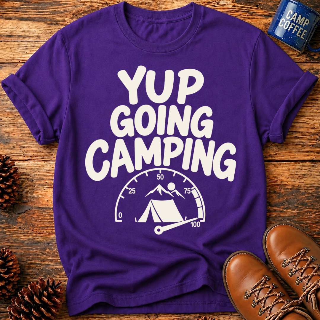 Yup Going Camping T-Shirt