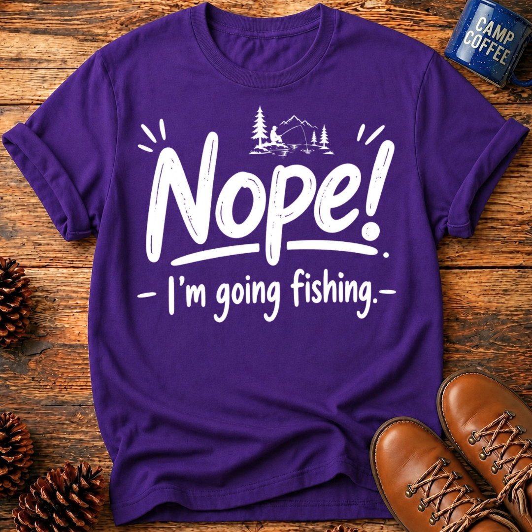 Nope! Fishing T-Shirt