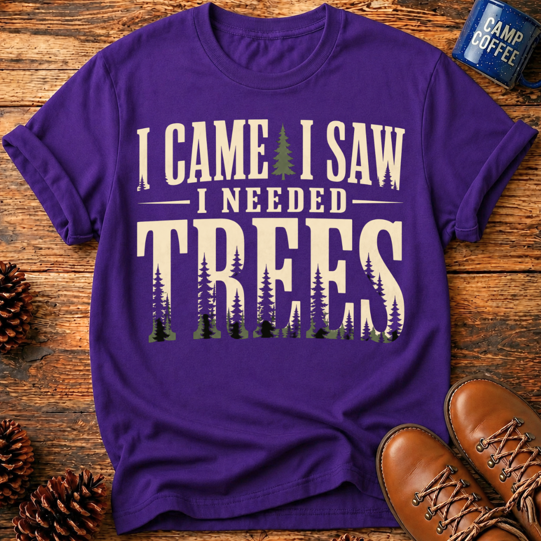 I Needed Trees T-Shirt