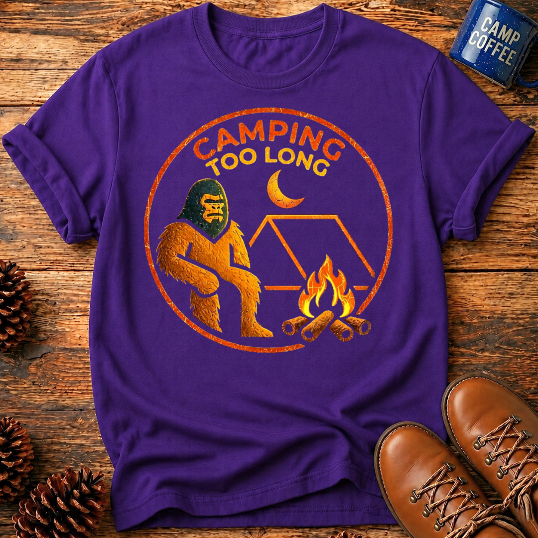 Camping Too Long T-Shirt