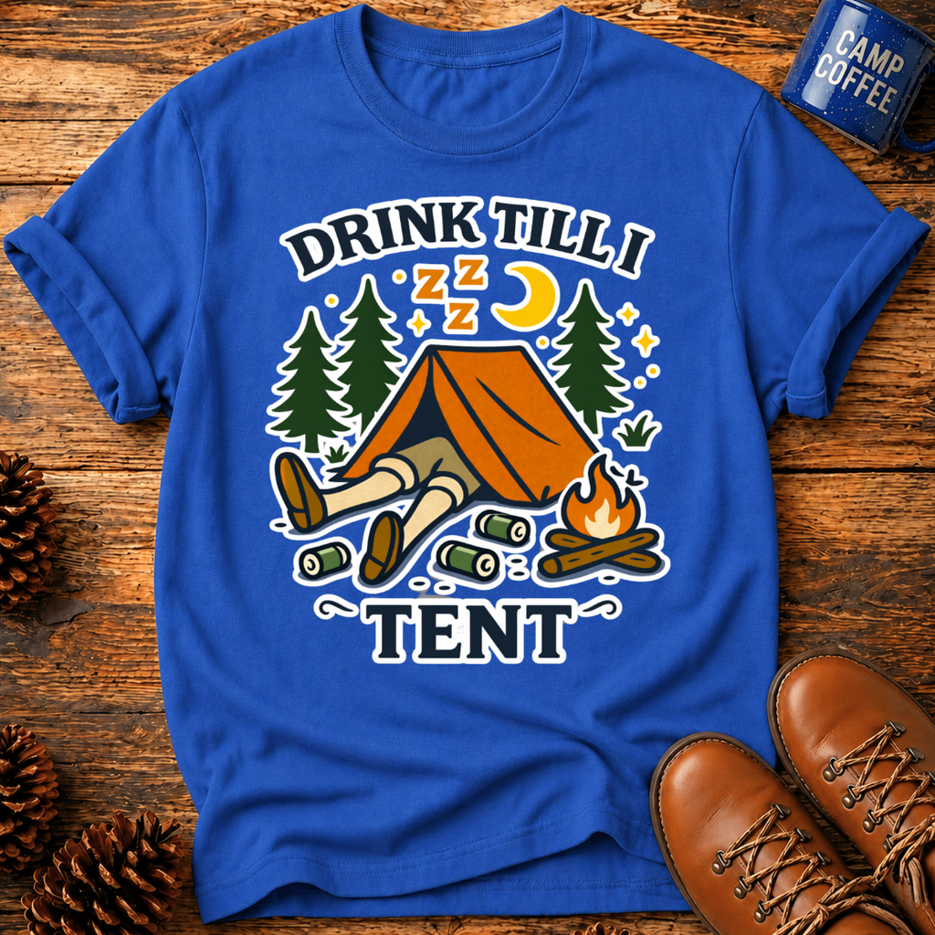 Drink Till I Tent T-Shirt